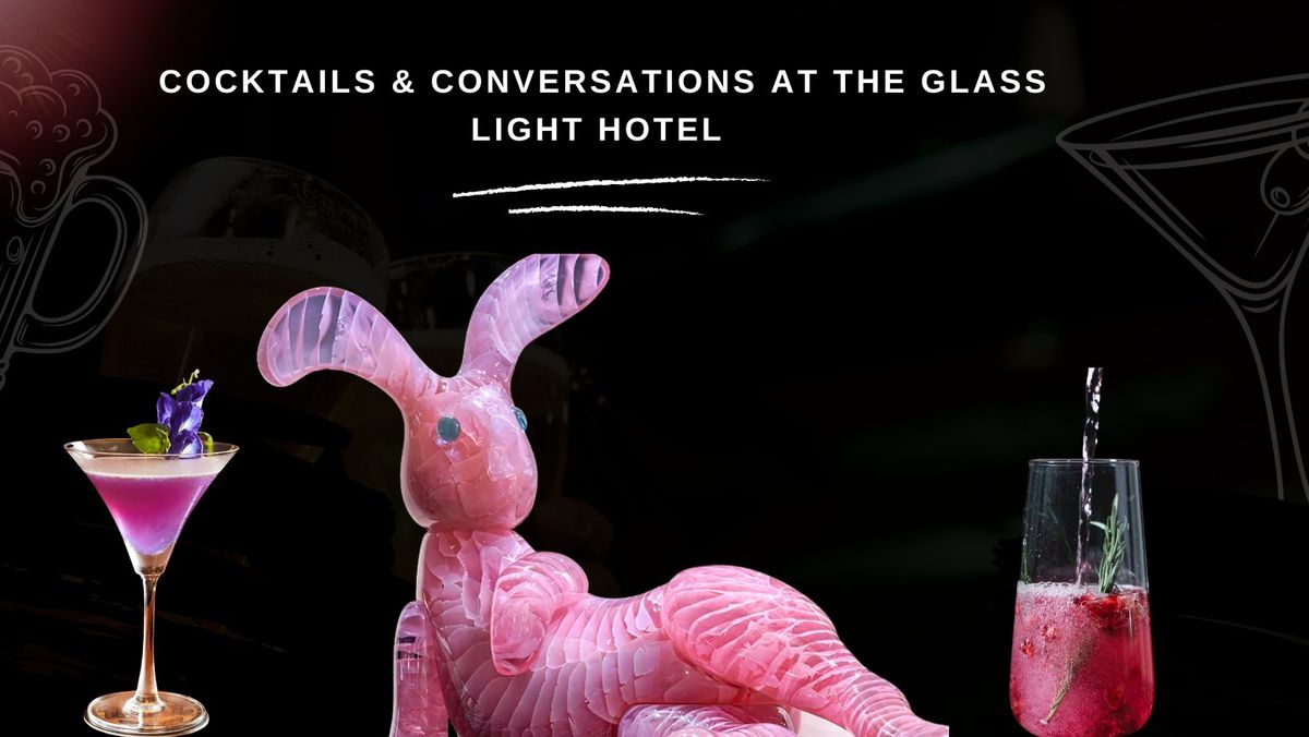 Cocktails & Conversations at The Glass Light Hotel