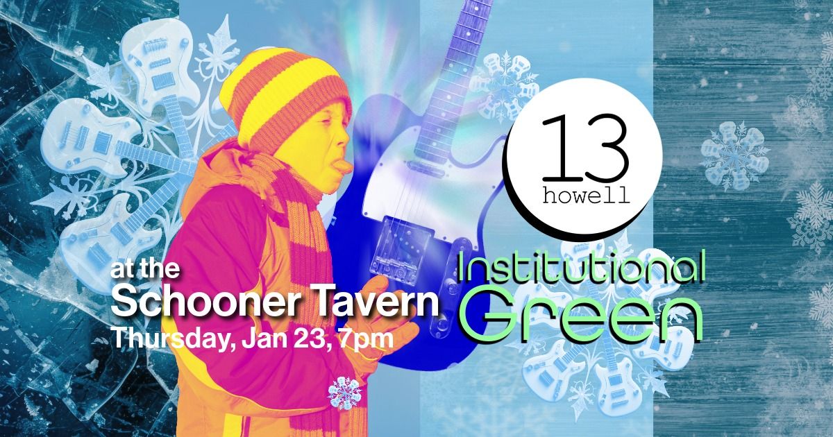 13 Howell and Institutional Green at the Schooner Tavern!