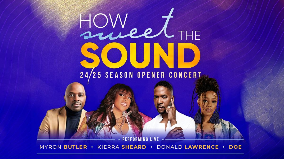 How Sweet the Sound - Donald Lawrence, Kierra Sheard, Doe, and Myron Butler!