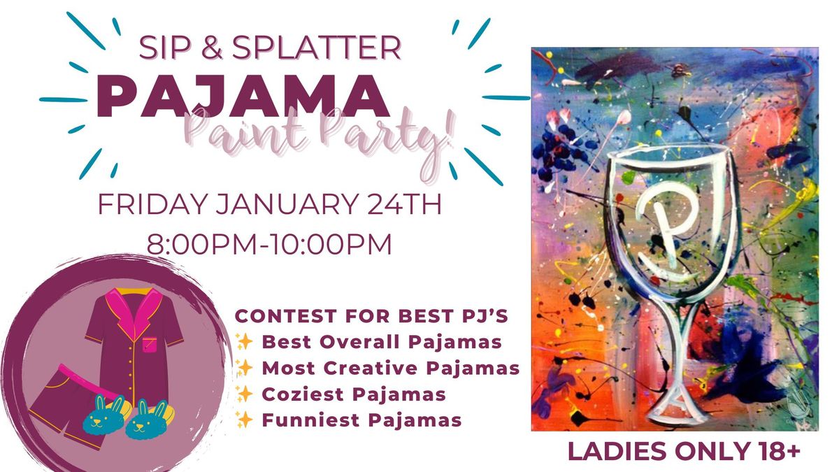 Sip & Splatter Pajama Party! Ladies Only