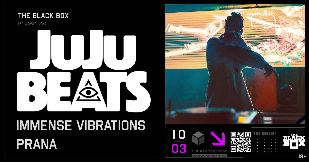 The Black Box presents: JuJu Beats w\/ Immense Vibrations, Prana