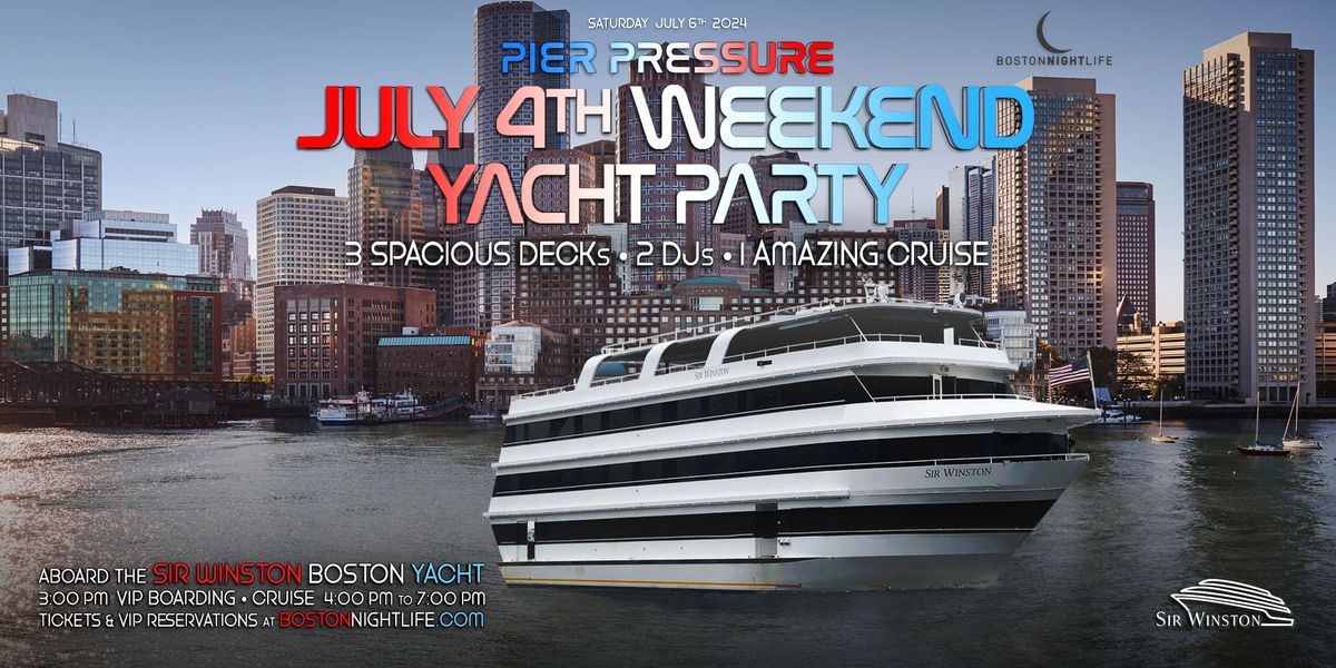 Boston July 4th Weekend Pier Pressure\u00ae Saturday Party Cruise