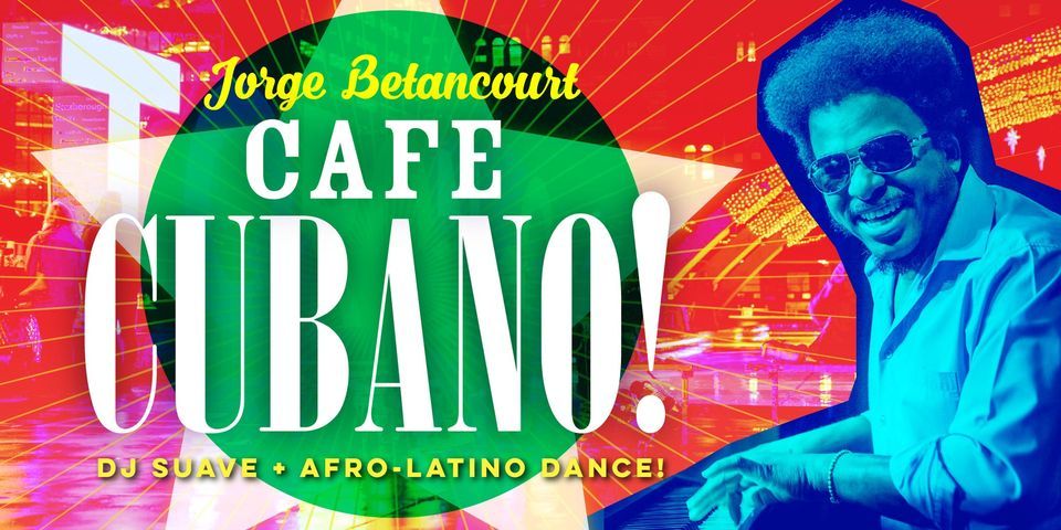 Cuban Fridays with Cafe Cubano + DJ Suave + AfroLatino Dance!