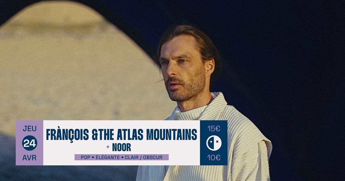 Fr\u00e0n\u00e7ois & The Atlas Mountains + Noor