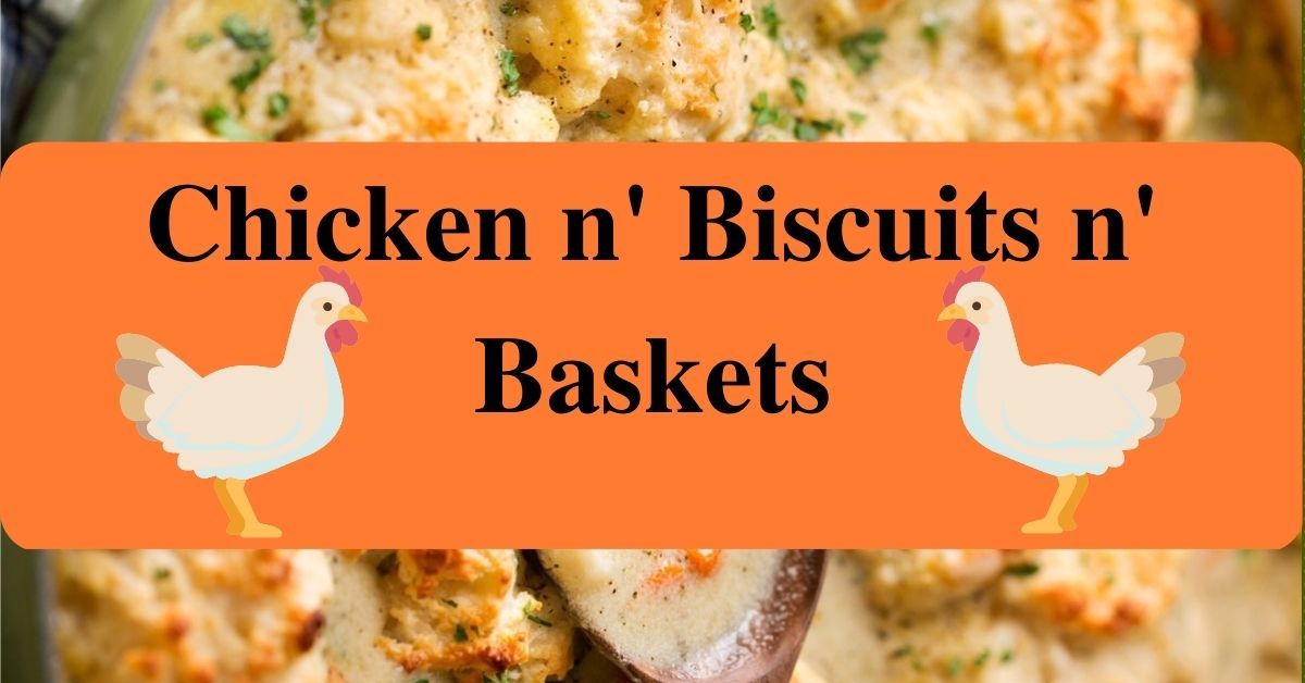 Chicken n' Biscuit n' Baskets