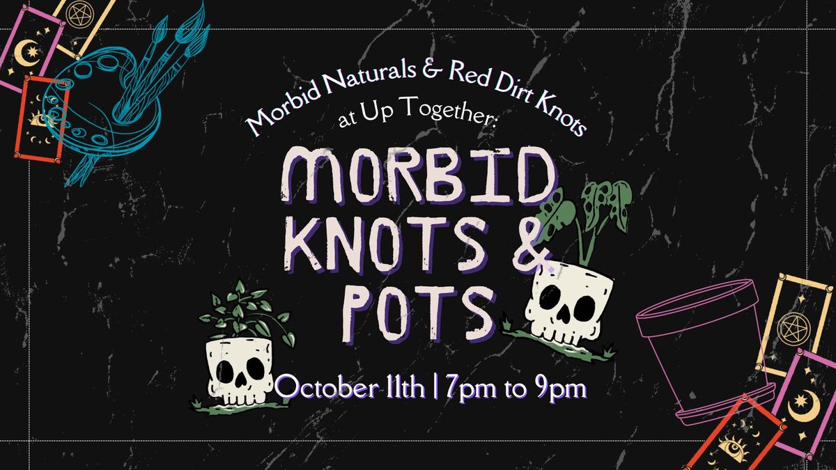 Morbid Knots & Pots