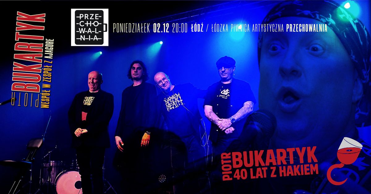 Bukartyk 40 lat z hakiem! w \u0141odzi! Jubileuszowy koncert z zespo\u0142em Ajagore - w Przechowalni!