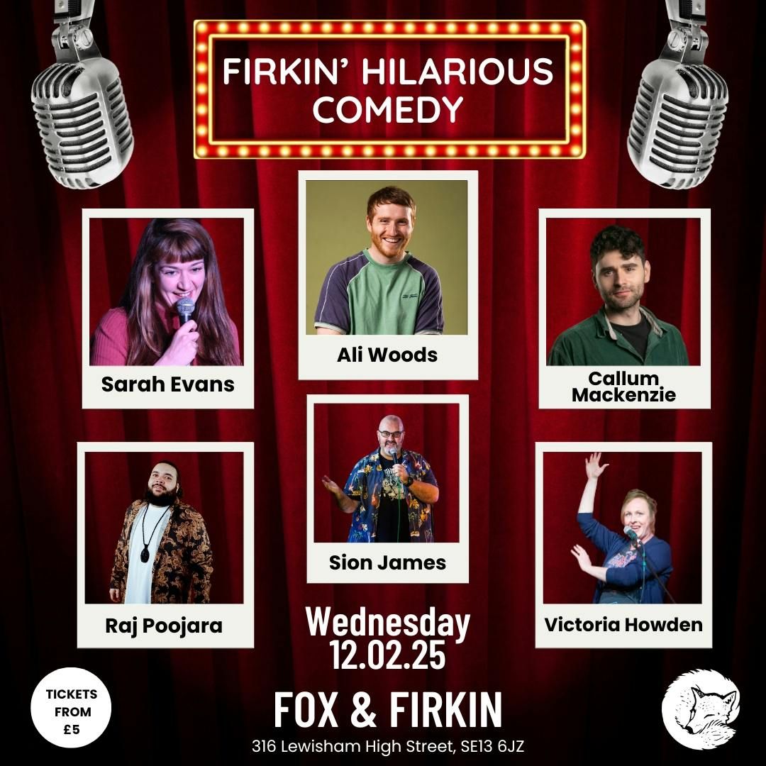 Firkin Hilarious Comedy @ Fox &amp; Firkin Lewisham :  Ali Woods , Raj Poojara , Victoria Howden , Callum Mackenzie , Sarah Evans Plus Special Guest TBC &amp; MC Sion James