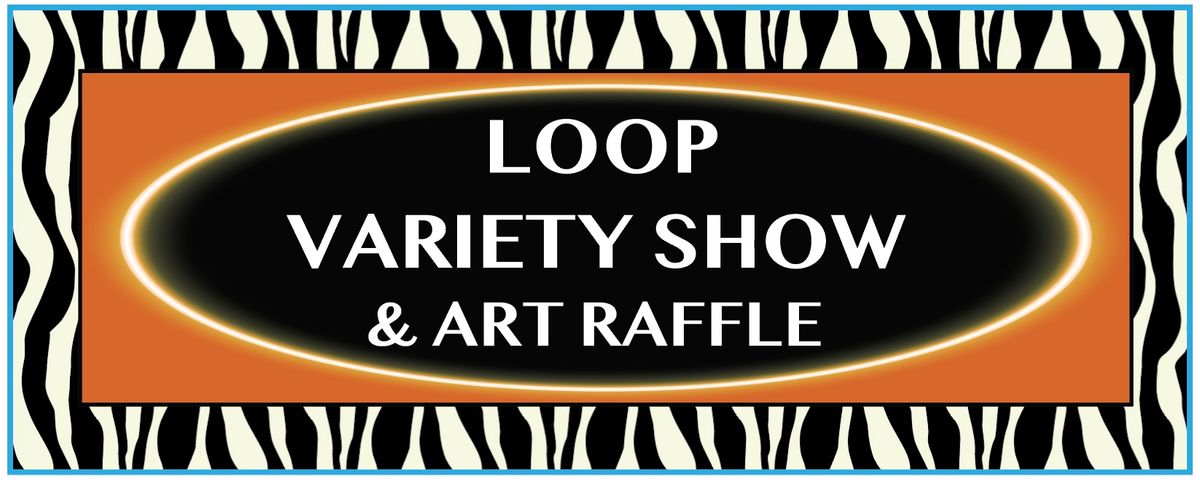 LOOP VARIETY SHOW & ART RAFFLE 