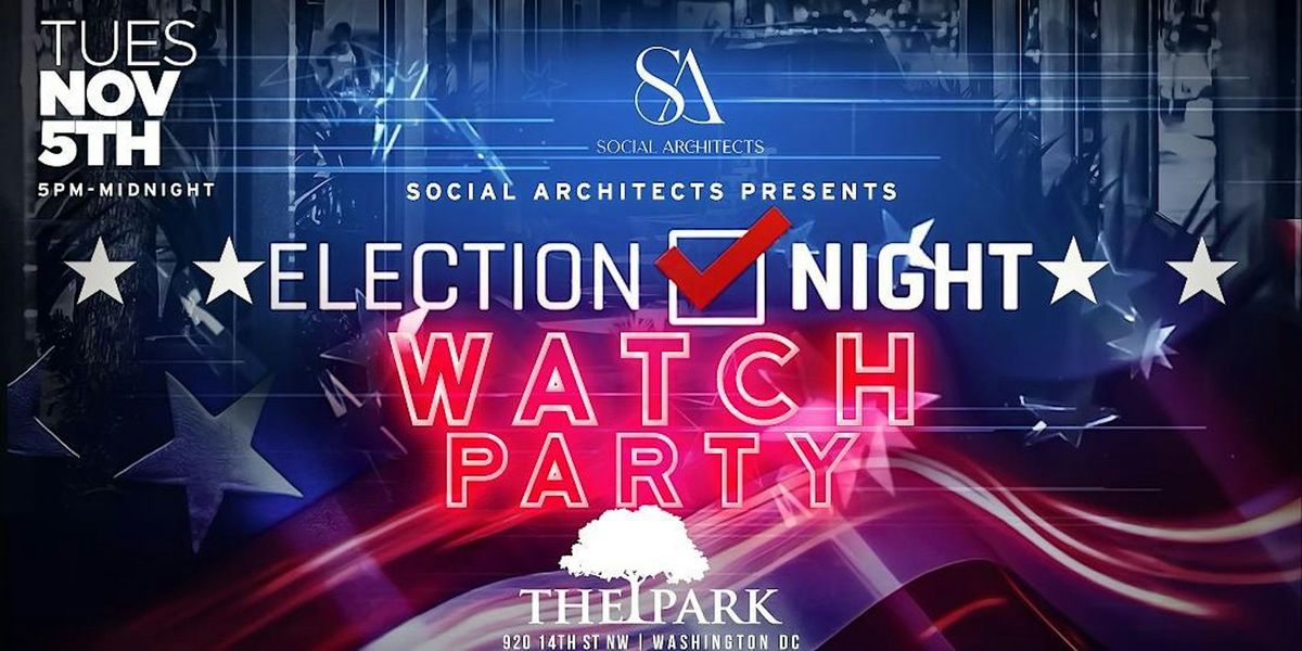 ELECTION NIGHT WATCH PARTY AT THE PARK AT 14TH