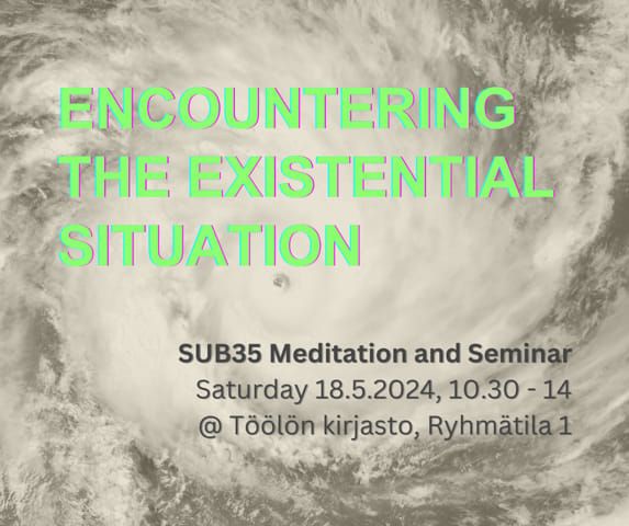 SUB35 Meditation and Seminar 18.5.2024 \u2013 Encountering the Existential Situation