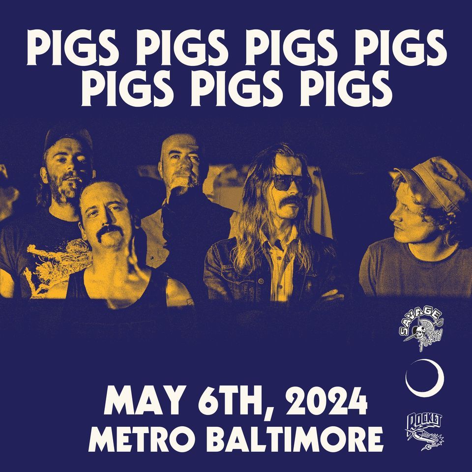 Pigs Pigs Pigs Pigs Pigs Pigs Pigs @ Metro Baltimore 