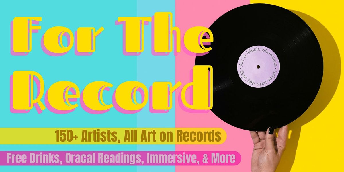 For The Record | Art Show & Special Event  Ft 150+ Artists on Records!