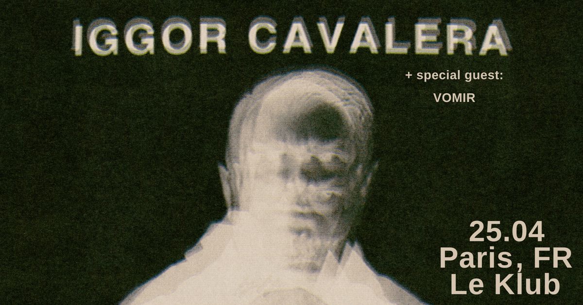 IGGOR CAVALERA + special guest : Vomir @ Le Klub (Paris)