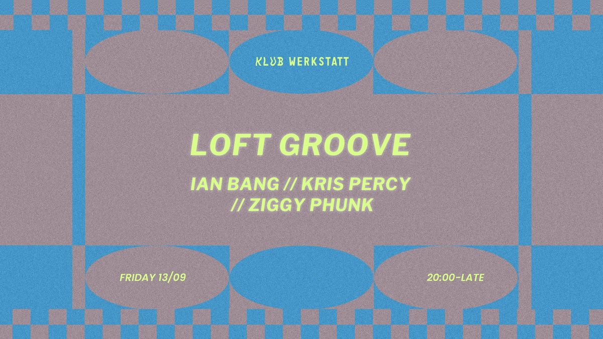 KLUB WERKSTATT: LOFT GROOVE