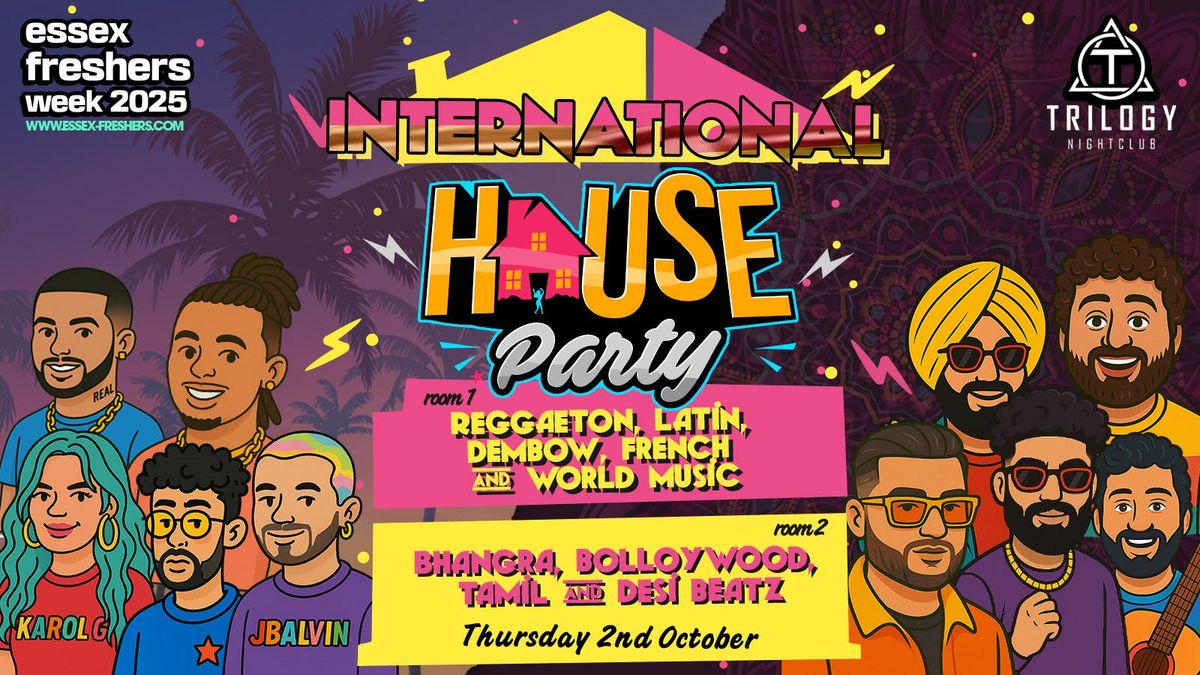 INTERNATIONAL HOUSE PARTY! REGGAETTON \/ DESI NIGHT -ESSEX FRESHERS 2025