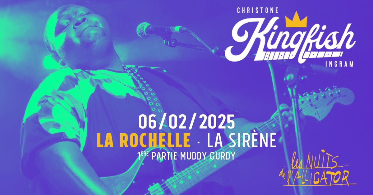 Les Nuits de l'Alligator : CHRISTONE "KINGFISH" INGRAM + MUDDY GURDY\u23a5La Sir\u00e8ne, La Rochelle\u23a520H