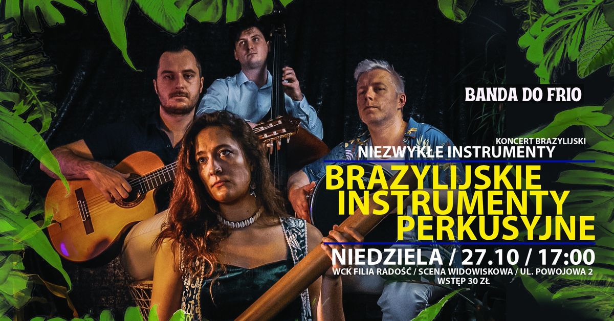 KONCERT BRAZYLIJSKI - NIEZWYK\u0141E INSTRUMENTY \u201eBrazylijskie instrumenty perkusyjne\u201d Banda do Frio