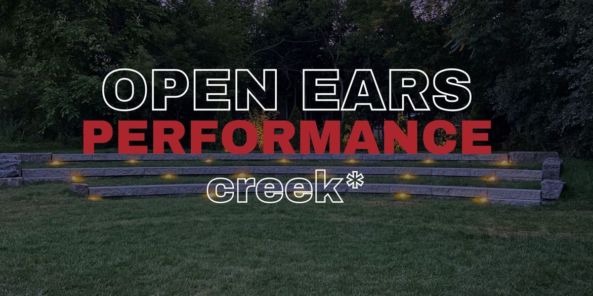 Open Ears Performance: creek*