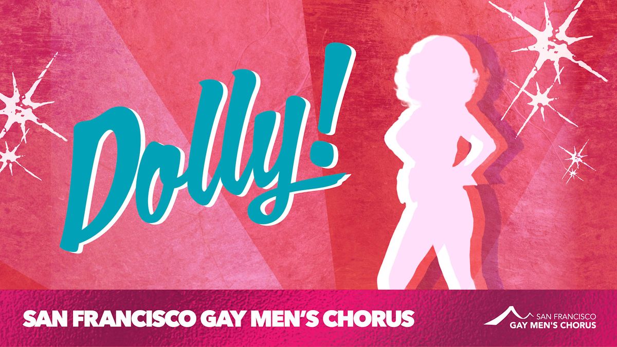 San Francisco Gay Men's Chorus - Dolly! at Curran Theatre