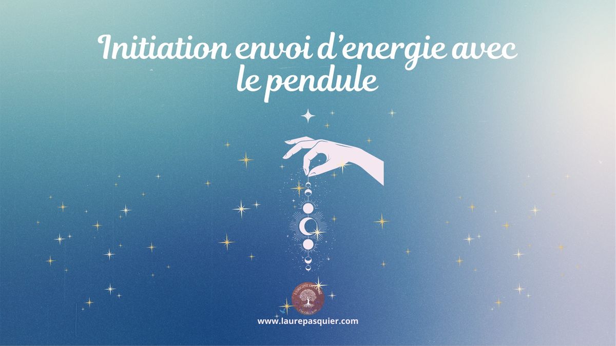 INITIATION ENVOI D'\u00c9NERGIE AVEC LE PENDULE,  EN PR\u00c9SENCE OU VIA ZOOM