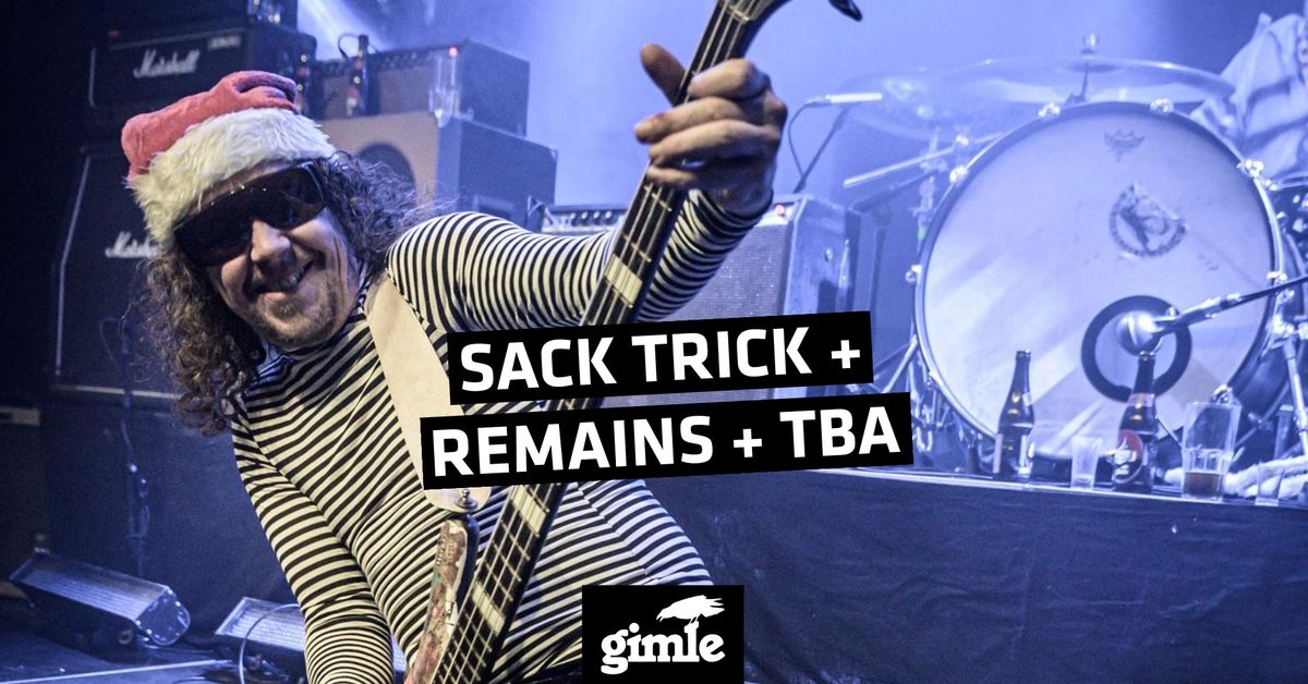 SACK TRICK + REMAINS + TBA p\u00e5 Gimle