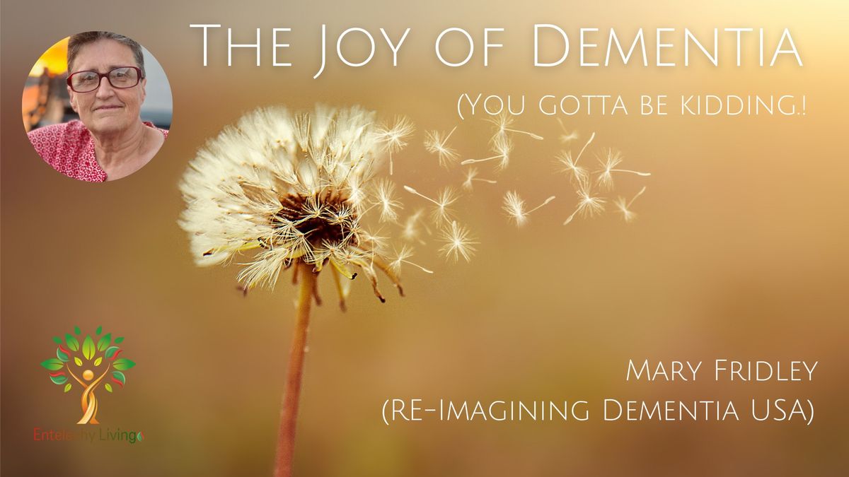 The Joy of Dementia (you got to be kidding!) - with Mary Fridley