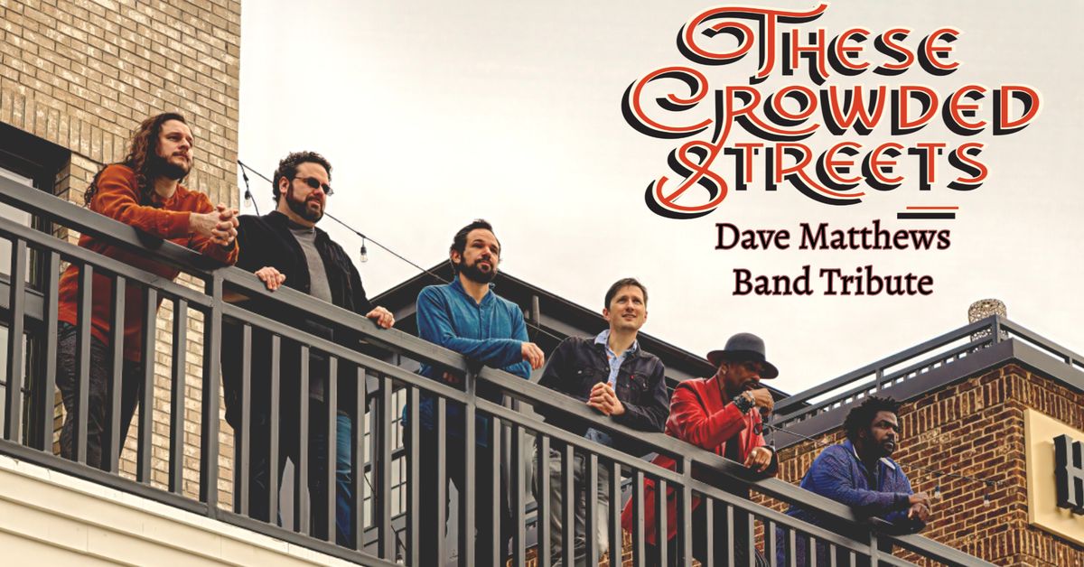 These Crowded Streets \u2013 Tribute to Dave Matthews Band