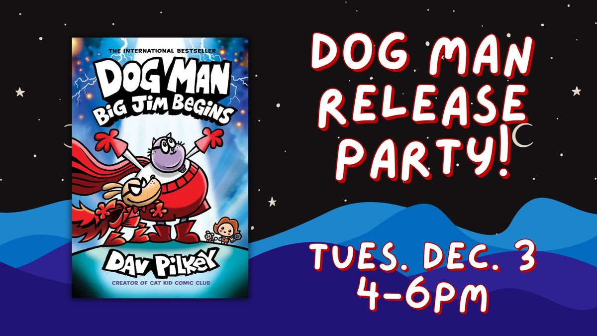 Dog Man #11: Big Jim Begins Release Party!