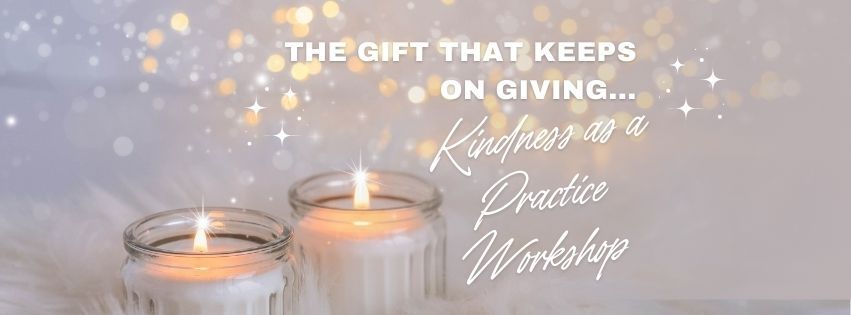 The Gift That Keeps On Giving - Kindness as a Practice