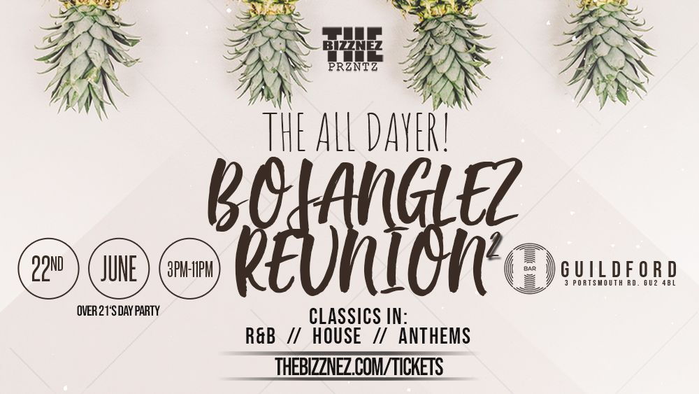 The All Dayer! (Bojanglez Reunion 2) Saturday June 22