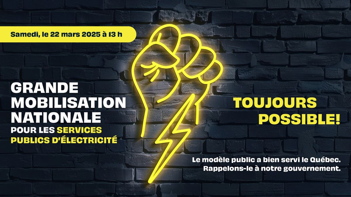 TOUJOURS POSSIBLE! Grande mobilisation nationale pour les services publics d\u2019\u00e9lectricit\u00e9  