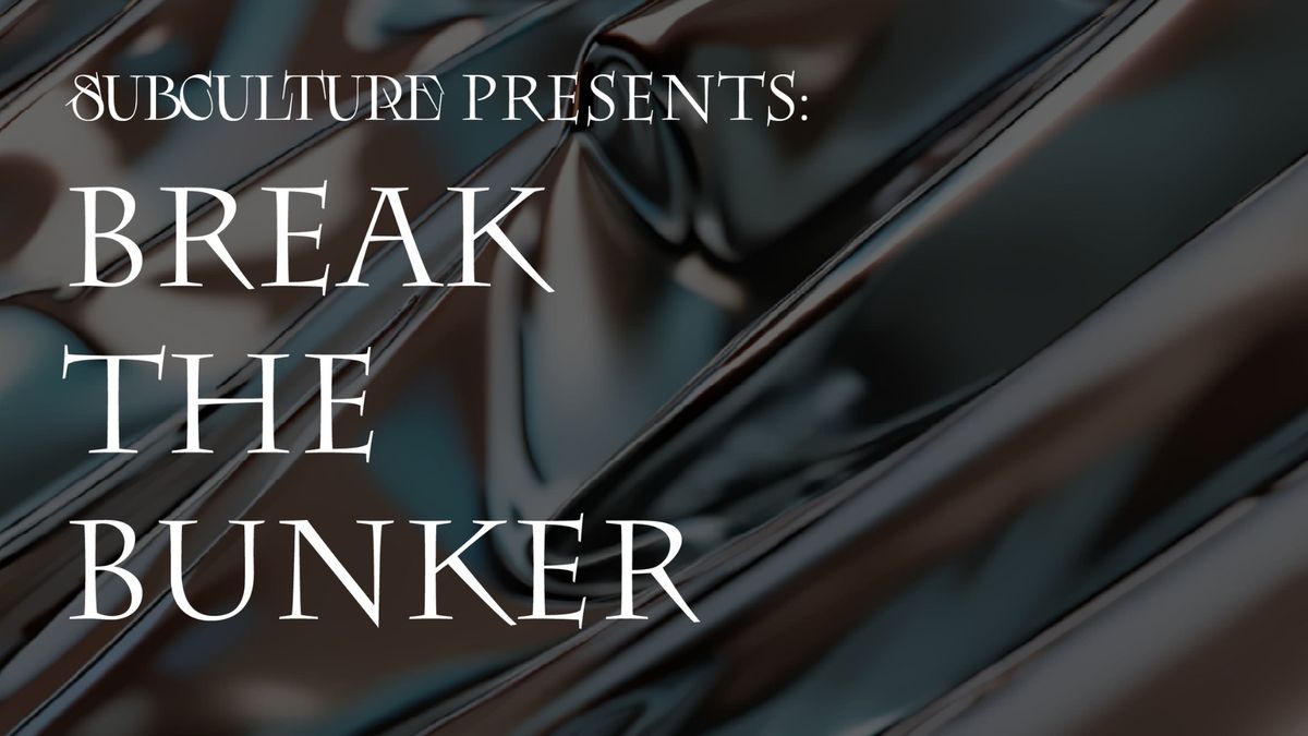 SubCulture Presents: Break The Bunker
