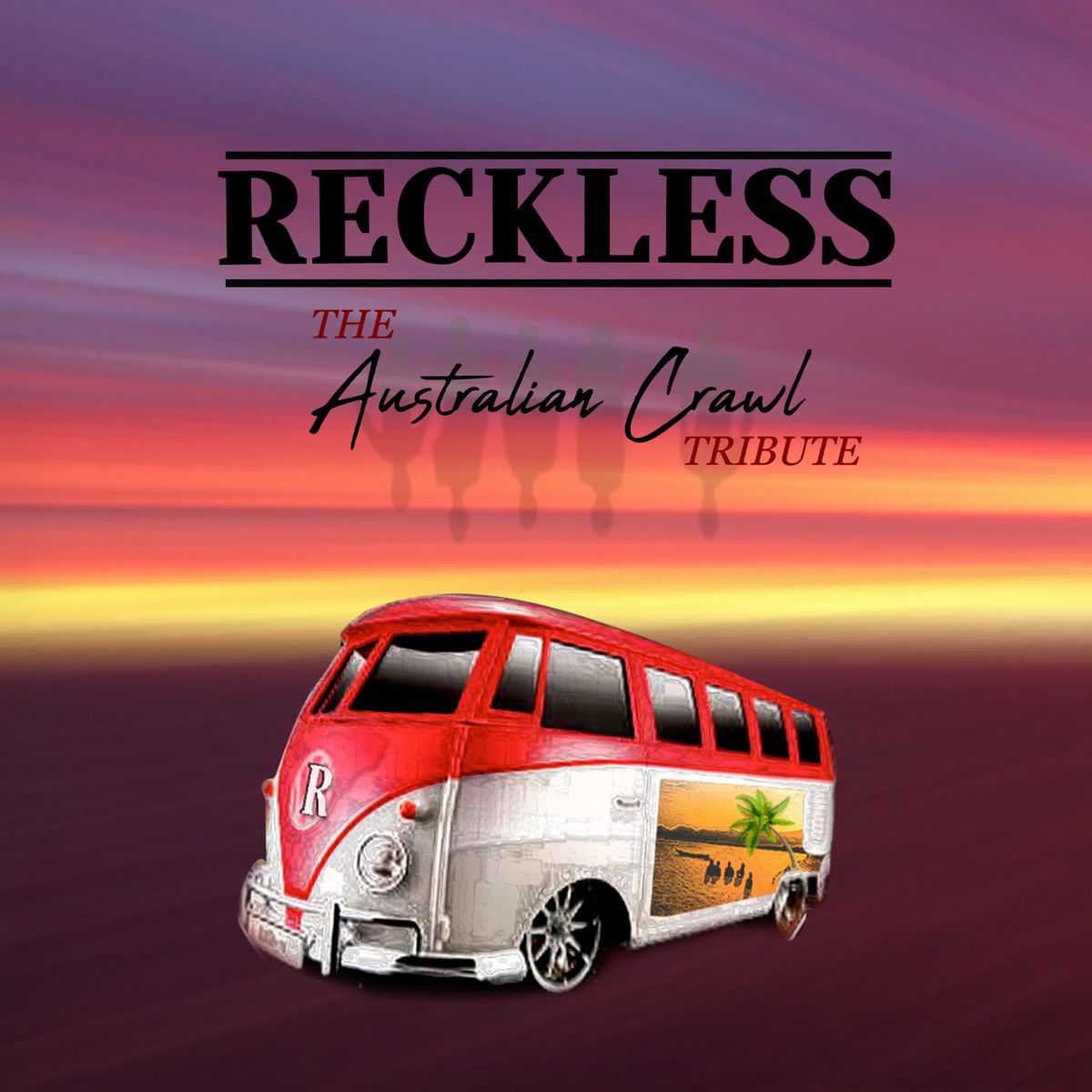 Reckless, Australian Crawl Tribute, plus more!!