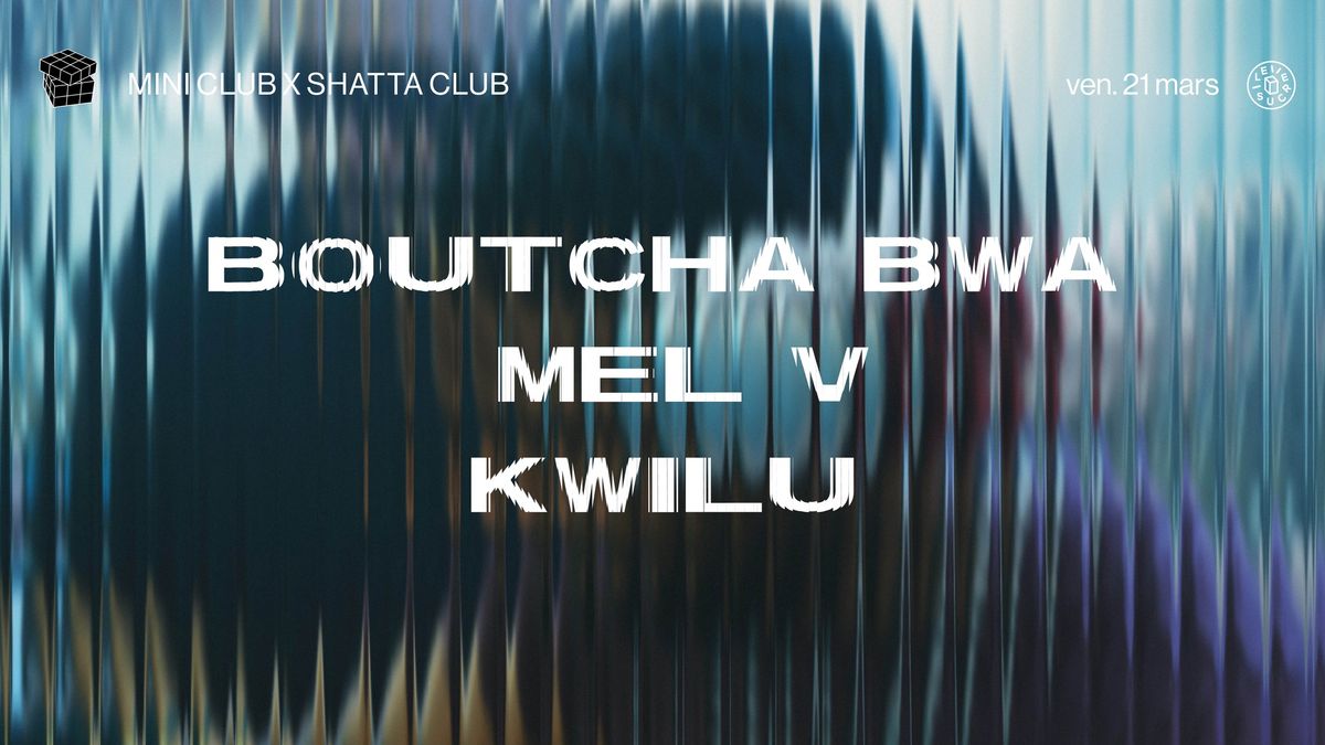 mini club x Shatta Club \u274a Boutcha Bwa, MEL V, Kwilu