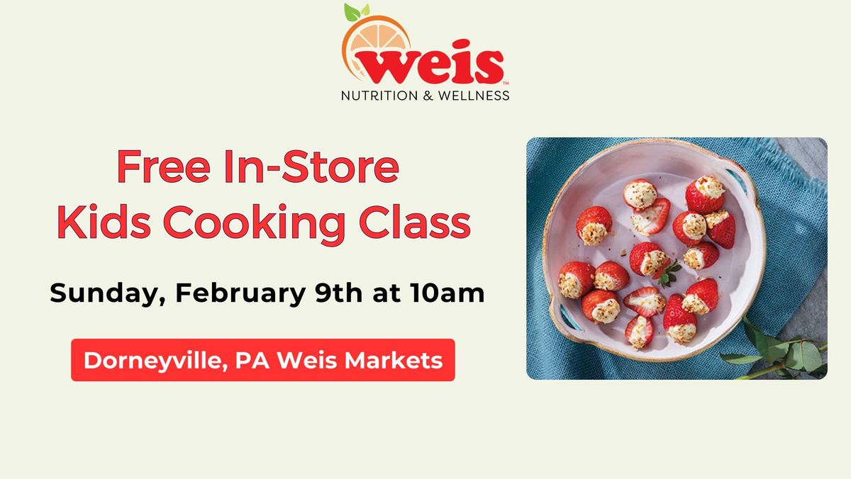 Free In-Store Kids Cooking Class at Dorneyville, PA Weis