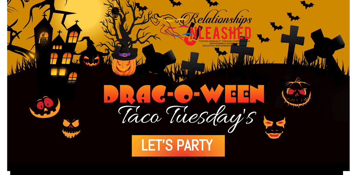 LET'S PARTY! IT'S A SCARY DRAG-O-WEEN NIGHT & TACO TUESDAY'S