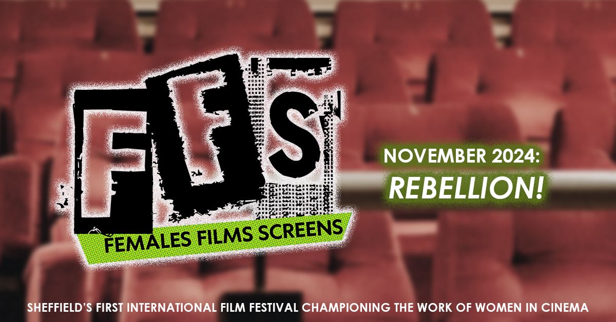 FFStival: Females | Films | Screens #1 -REBELLION!