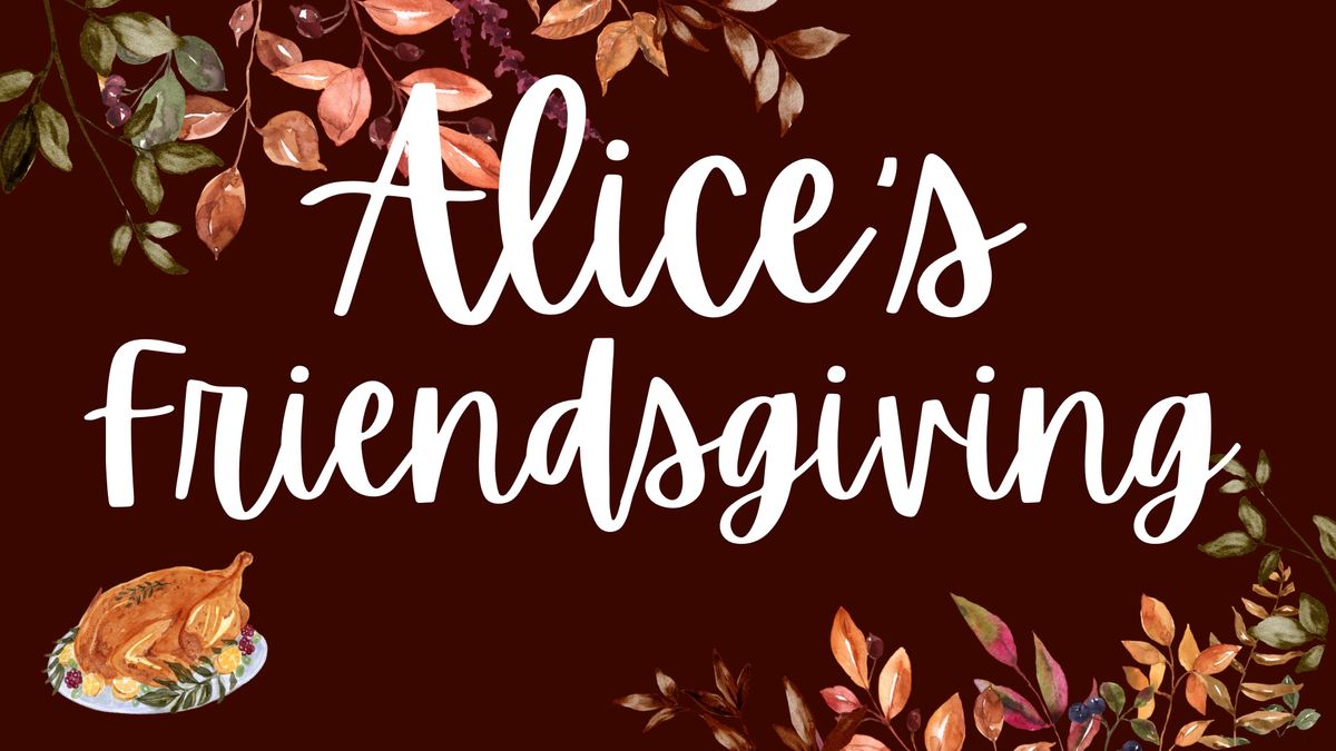 Alice\u2019s Friendsgiving