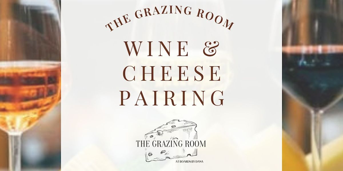 Wine & Cheese Pairing Workshop @ The Grazing Room