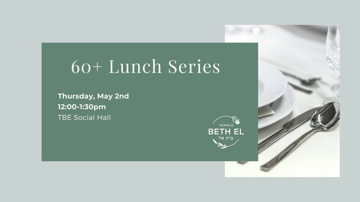 60+ Lunch Series: May 2nd