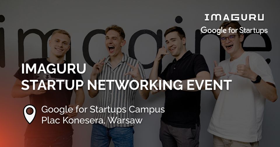 Imaguru Startup Networking Event at Google for Startups Campus, Warsaw