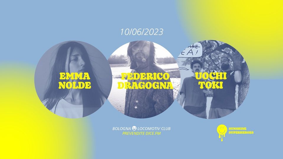 Nuova Location! Emma Nolde + Federico Dragogna + Uochi Toki live @Locomotiv Club 