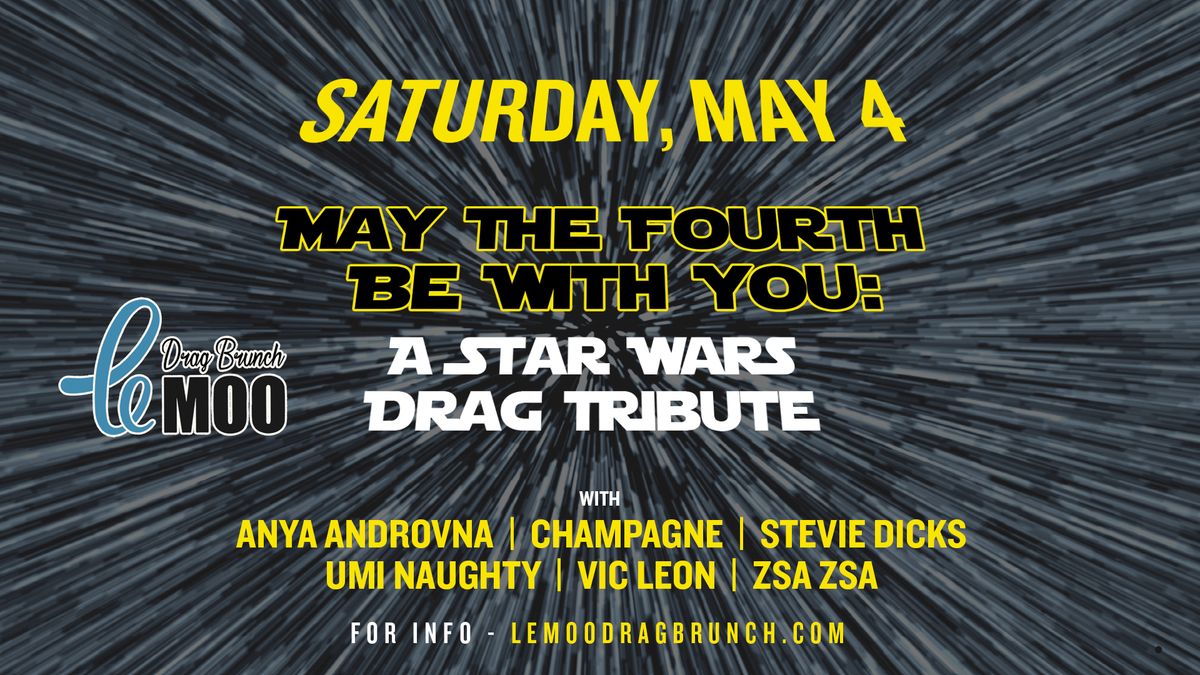 May The Fourth Be With You: Star Wars Drag Brunch at Le Moo 5.4