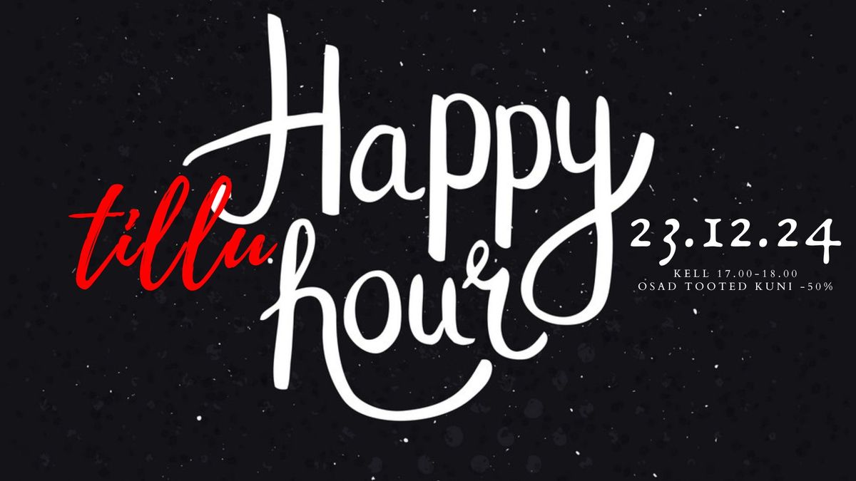 Tillu Happy hour - 23.detsembril kell 17-18