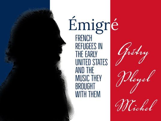 \u00c9migr\u00e9: French Refugees in the Early United States and the Music They Brought with Them