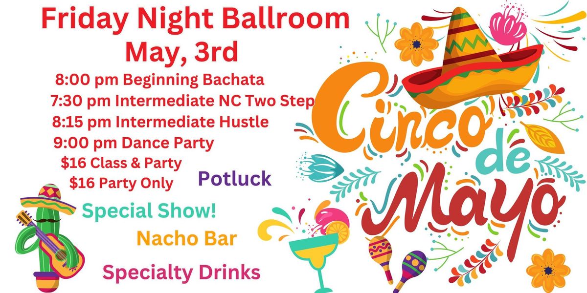 Friday Night Ballroom Classes and Party! Cinco de Mayo Party!!