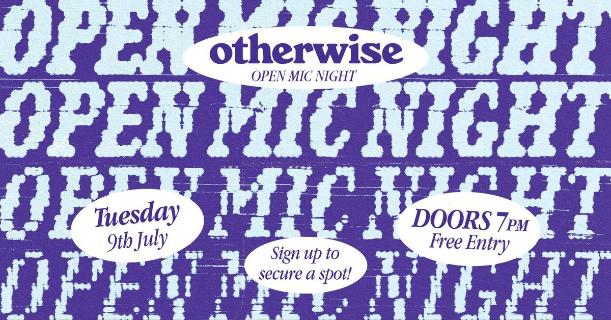 Otherwise Open Mic Night - Tuesday 9th July