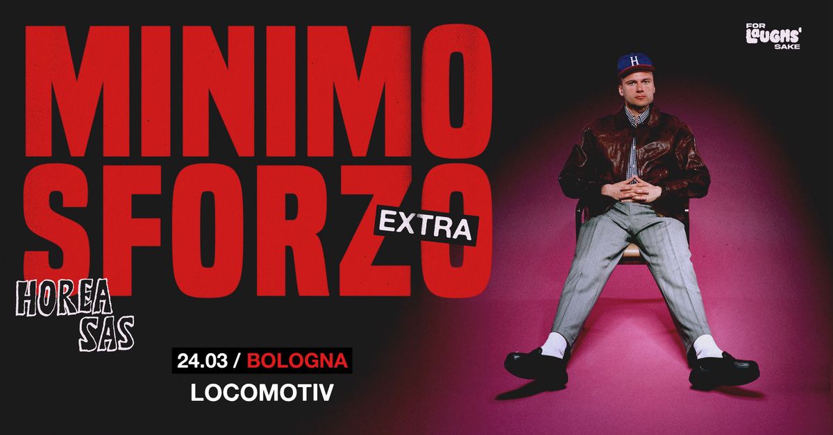 Horea Sas | Minimo Sforzo EXTRA @Locomotiv - BOLOGNA