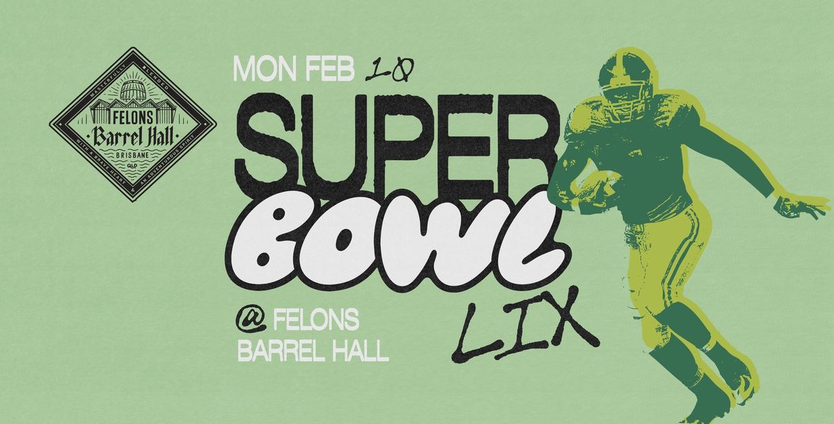 Super Bowl LIX at Felons Barrel Hall